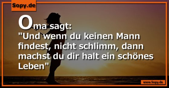 Omaweisheit tröstlich: Auch ohne Mann ein schönes Leben