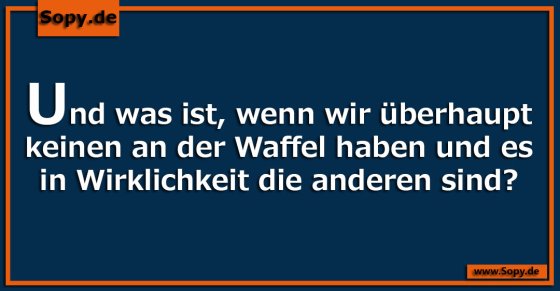 Keinen an der Waffel