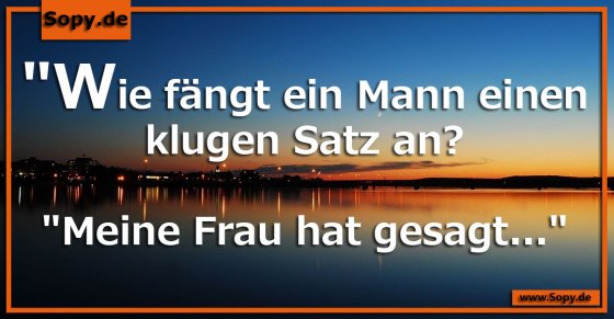 Ehewortwitz klug: Kluge Sätze beginnen mit Ehefrau