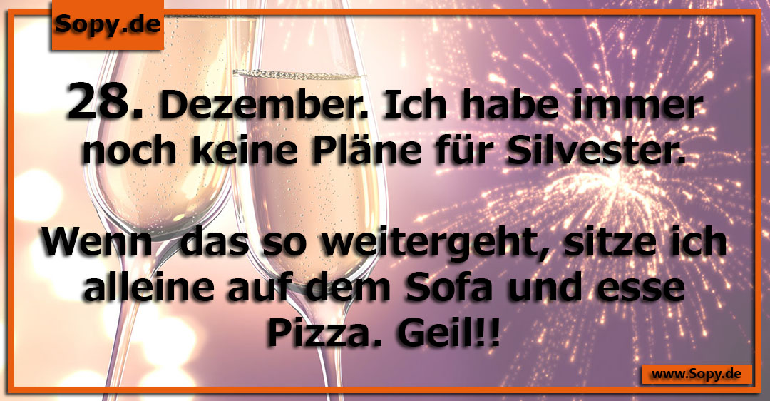 Lustiges Spruchbild zu 28. Dezember Silvester: 28. Dezember Silvester: 28. Dezember. Ich habe immer noch keine Pläne für Silvester. Wenn das so weitergeht, sitze ich alleine auf…
