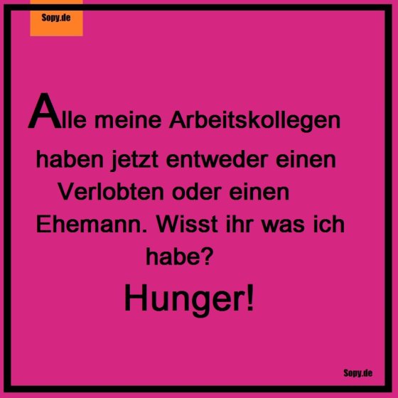 Arbeitskollegen alle verlobt, ich habe nur Hunger