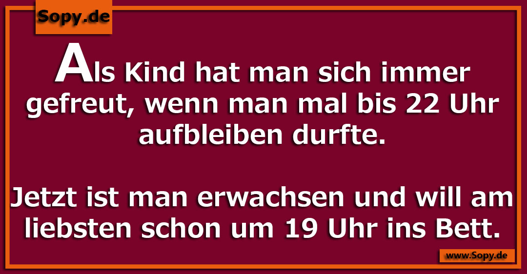 Lustiges Spruchbild zu 19 Uhr ins Bett: 19 Uhr ins Bett: Als Kind hat man sich immer gefreut, wenn man mal bis 22 Uhr aufbleiben durfte. Jetzt ist man erwachsen und will am…