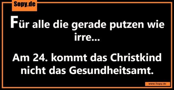 Weihnachtsputz beruhigend: Christkind kommt, nicht das Amt