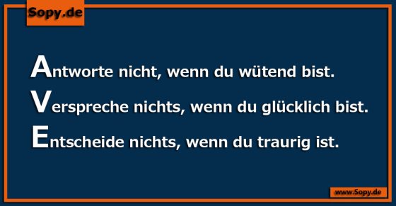 Lebensweisheit: Nicht in starken Gefühlen entscheiden
