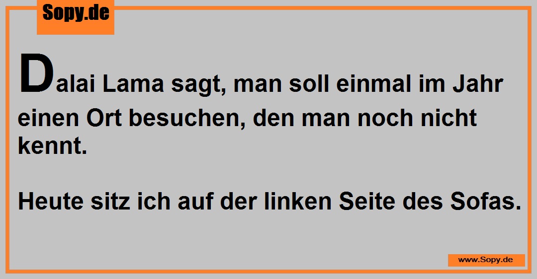 Lustiges Spruchbild zu Dalai Lama sagt: Dalai Lama sagt: Dalai Lama sagt, man soll einmal im Jahr einen Ort besuchen, den man noch nicht kennt. Heute sitz ich auf der linken…