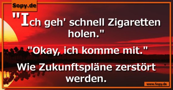 Beziehungswarnung mitgemeint: Kurz Zigaretten holen gehen