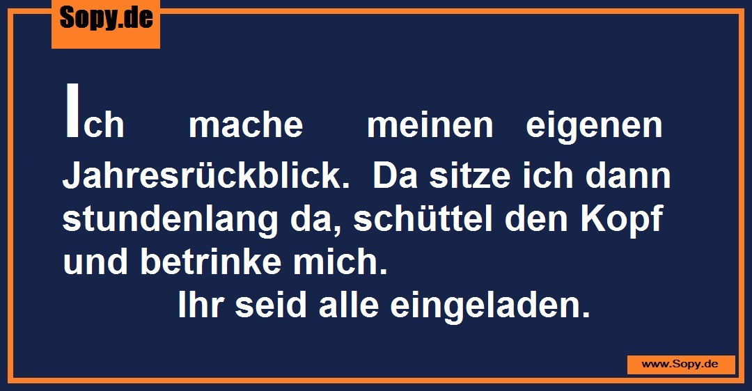 Lustiges Spruchbild zu Eigenen Jahresrückblick: Eigenen Jahresrückblick: Ich mache meinen eigenen Jahresrückblick. Da sitze ich dann stundenlang da, schüttel den Kopf und…