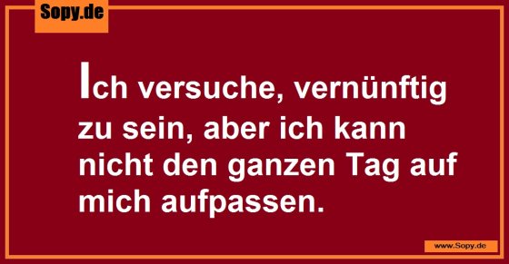 Versuche vernünftig zu sein