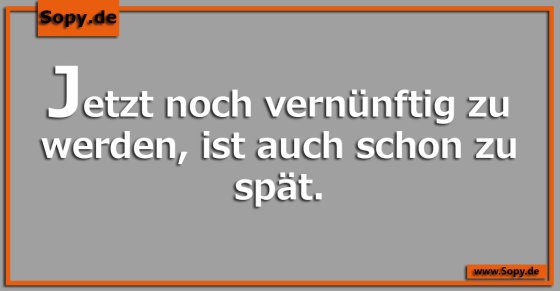 Vernunftverzicht endgültig: Jetzt ist es zu spät