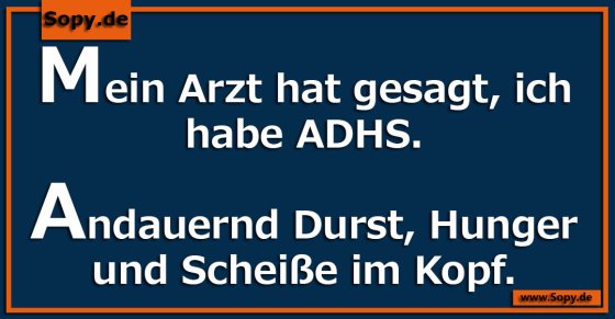 ADHS-Wortwitz: Durst, Hunger und Chaos im Kopf