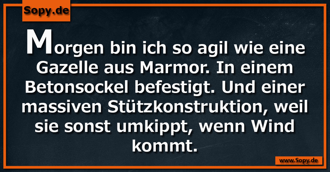 Lustiges Spruchbild zu Gazelle aus Marmor: Gazelle aus Marmor: Morgen bin ich so agil wie eine Gazelle aus Marmor. In einem Betonsockel befestigt. Und einer massiven…