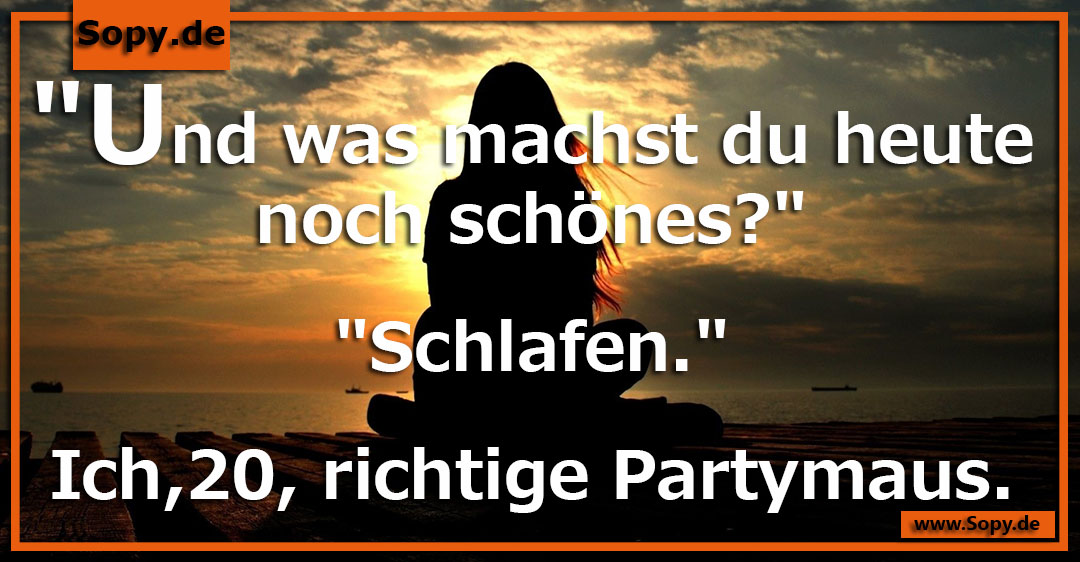 Lustiges Spruchbild zu Partymaus: Partymaus: "Und was machst du heute noch schönes?" "Schlafen." Ich,20, richtige Partymaus.