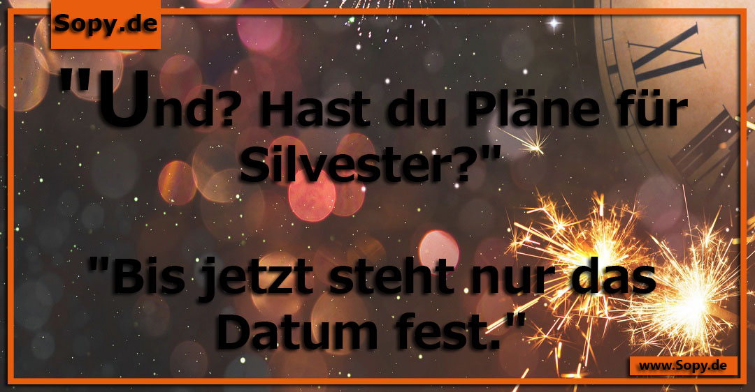Lustiges Spruchbild zu Pläne für Silvester: Pläne für Silvester: "Und? Hast du Pläne für Silvester?" "Bis jetzt steht nur das Datum fest."