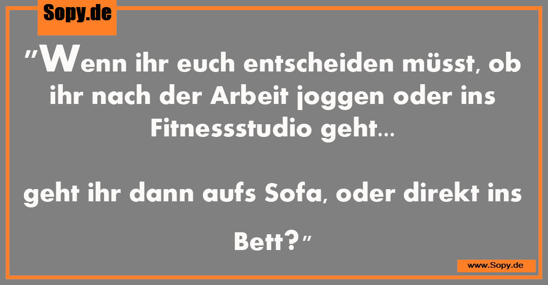 Lustiges Spruchbild zu Joggen oder ins Fitnessstudio: Joggen oder ins Fitnessstudio: "Wenn ihr euch entscheiden müsst, ob ihr nach der Arbeit joggen oder ins Fitnessstudio…