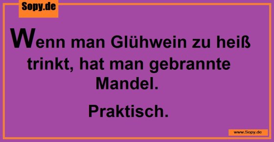 Glühweinwitz: Zu heiß getrunken, gebrannte Mandel