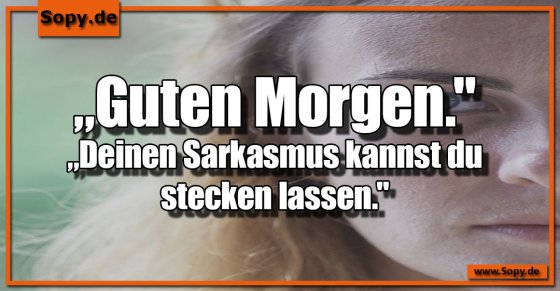 Morgensarkasmus abgelehnt: Bitte stecken lassen