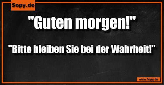 Morgenwahrheit gefordert: Bitte ehrlich bleiben