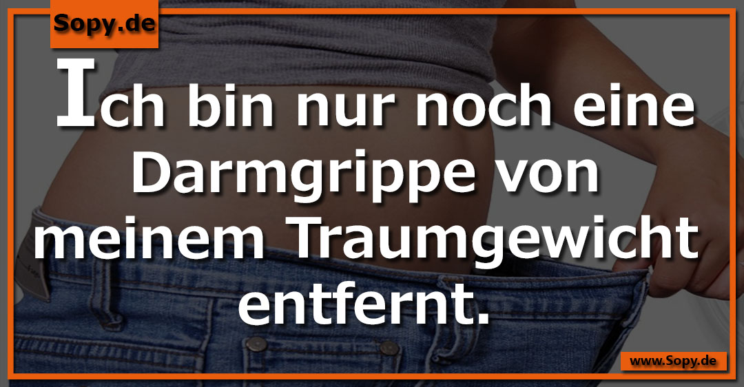 Lustiges Spruchbild zu Noch eine Darmgrippe: Noch eine Darmgrippe: Ich bin nur noch eine Darmgrippe von meinem Traumgewicht entfernt.