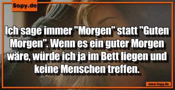 Morgenlogik konsequent: Nur Morgen statt guter Morgen