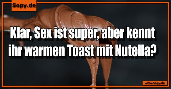 Genussvergleich ehrlich: Toast mit Nutella schlägt Sex
