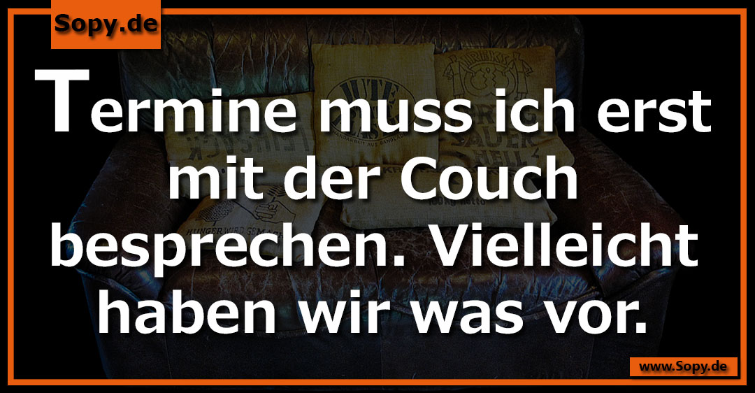 Lustiges Spruchbild zu Mit der Couch: Mit der Couch: Termine muss ich erst mit der Couch besprechen. Vielleicht haben wir was vor.