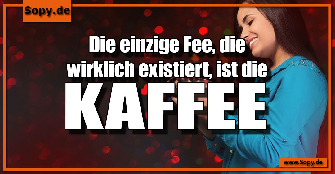 Lustiges Spruchbild zu Fee Kaffee: Fee Kaffee: Die einzige Fee, die wirklich existiert, ist die Kaffee.