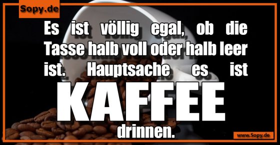 Kaffeephilosophie einfach: Hauptsache Kaffee drinnen