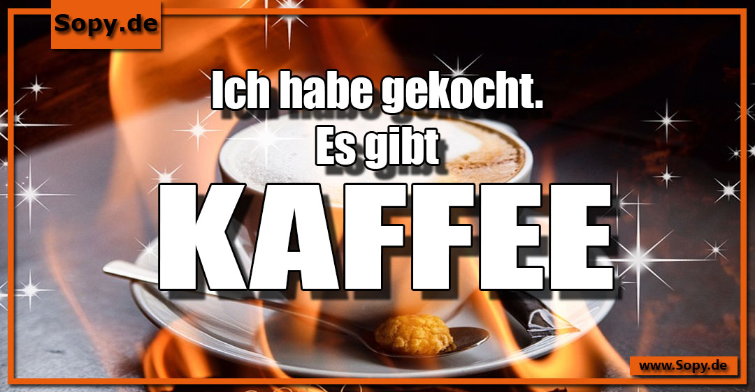 Lustiges Spruchbild zu gibt Kaffee: gibt Kaffee: Ich habe gekocht. Es gibt Kaffee.