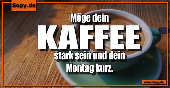 Montagswunsch klar: Starker Kaffee, kurzer Montag