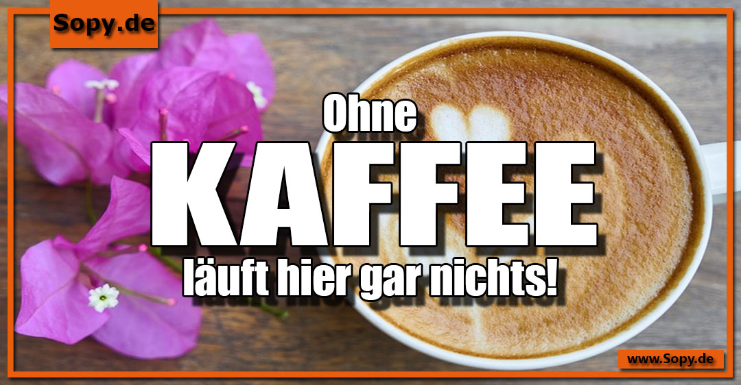 Lustiges Spruchbild zu Ohne Kaffee läuft: Ohne Kaffee läuft: Ohne Kaffee läuft hier gar nichts!
