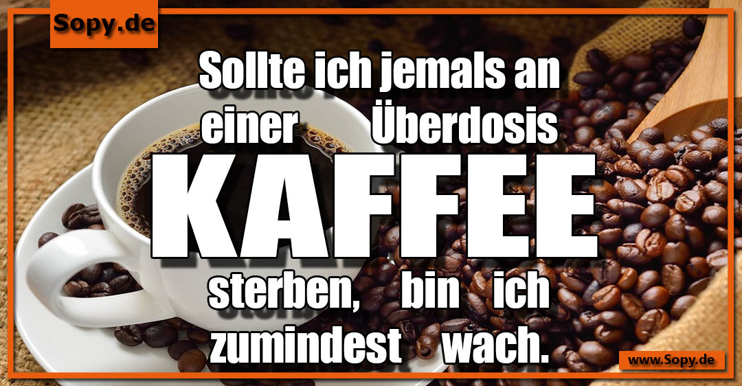 Lustiges Spruchbild zu Überdosis Kaffee: Überdosis Kaffee: Sollte ich jemals an einer Überdosis Kaffee sterben, bin ich zumindest wach.