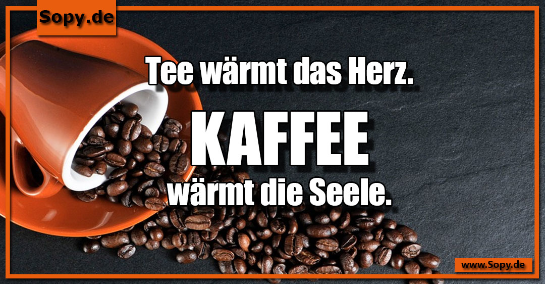 Lustiges Spruchbild zu Kaffee wärmt die Seele: Kaffee wärmt die Seele: Tee wärmt das Herz. Kaffee wärmt die Seele.