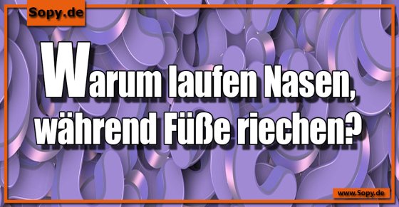 Körperwortwitz clever: Nasen laufen, Füße riechen