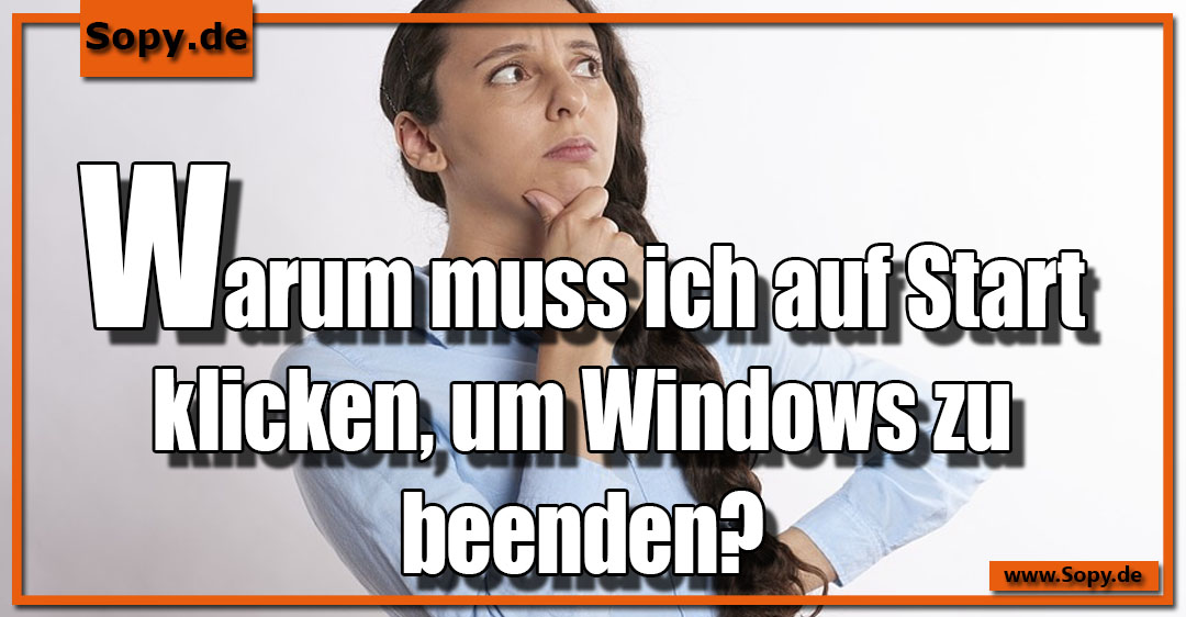 Lustiges Spruchbild zu Windows: Windows: Warum muss ich auf Start klicken, um Windows zu beenden?