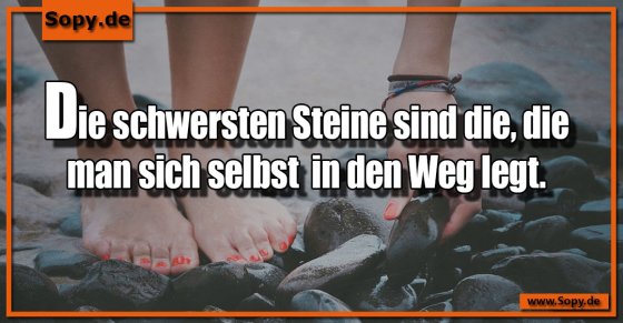 Lebensweisheit: Die schwersten selbstgemachten Steine