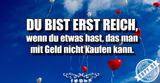 Lebensweisheit: Reich ist, was Geld nicht kaufen kann