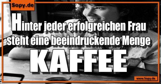 Erfolgsformel simpel: Menge Kaffee hinter jeder Frau