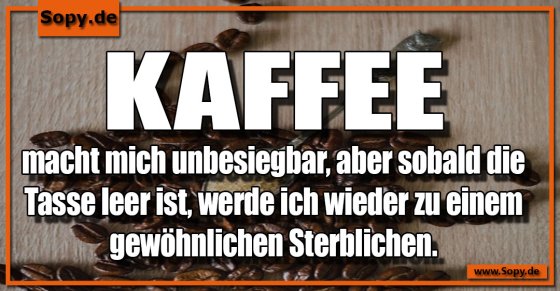 Kaffee macht mich