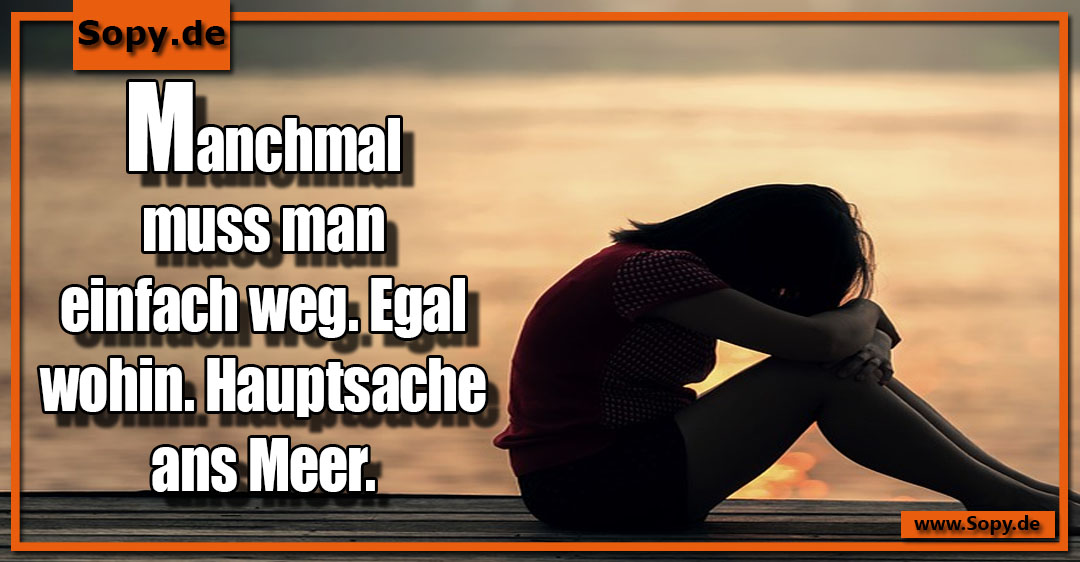Lustiges Spruchbild zu Hauptsache ans Meer: Hauptsache ans Meer: Hauptsache ans Meer Manchmal muss man einfach weg. Egal wohin. Hauptsache ans Meer.