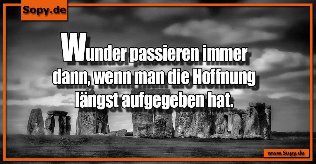 Lustiges Spruchbild zu Hoffnung: Hoffnung: Hoffnung Wunder passieren immer dann, wenn man die Hoffnung längst aufgegeben hat.
