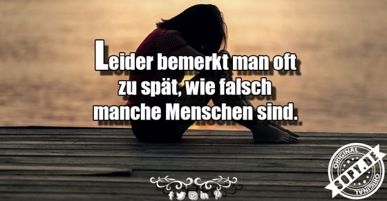 Enttäuschungserkenntnis spät: Falsche Menschen zu spät bemerkt
