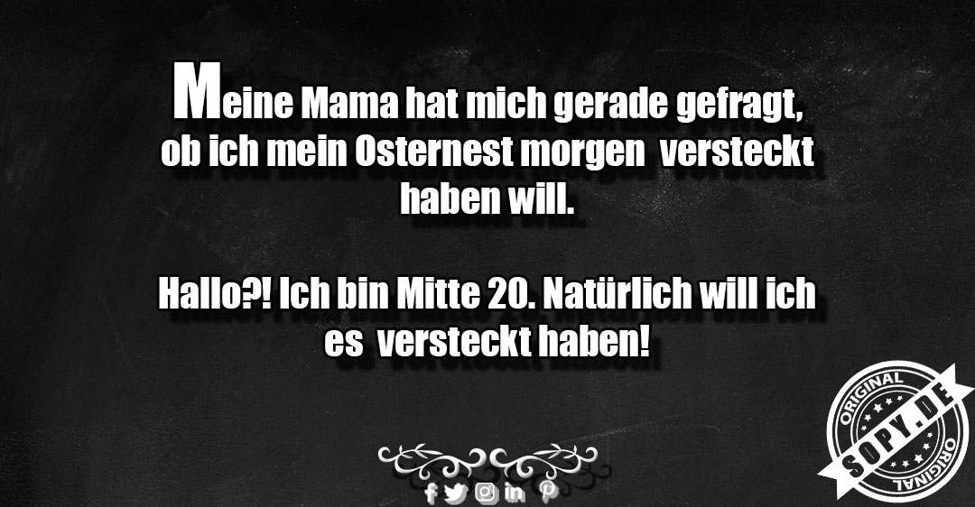 Lustiges Spruchbild zu Mein Osternest: Mein Osternest: mein Osternest Meine Mama hat mich gerade gefragt, ob ich mein Osternest morgen versteckt haben will. Hallo?! Ich bin Mitte…