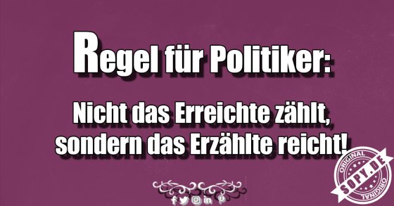 Politikerregel: Erzähltes zählt mehr als Erreichtes