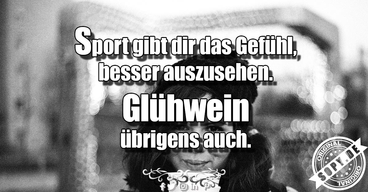 Lustiges Spruchbild zu Glühwein und Sport: Glühwein und Sport: Jeden Tag neue Sprüche oder inspirierende Zitate. Teile diese Beiträge von Sopy. Sport gibt dir das Gefühl, besser…