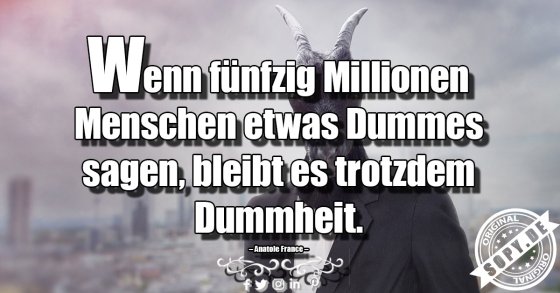 Massenmeinung ändert nichts an echter Dummheit